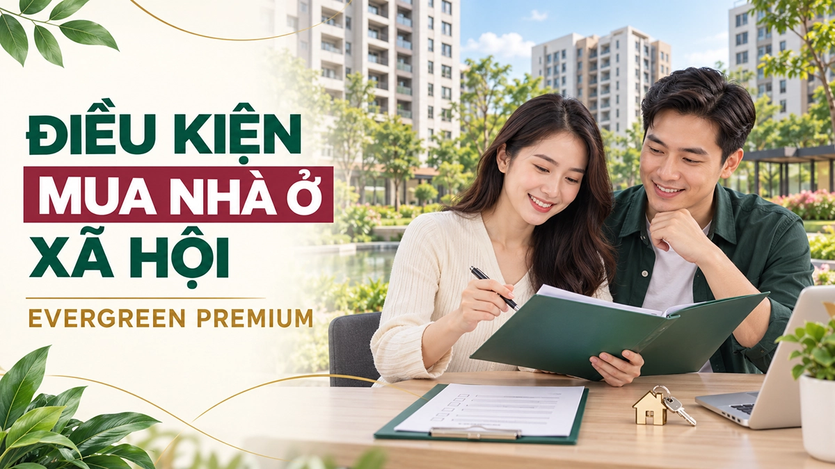 Điều kiện mua nhà ở xã hội Evergreen Premium và hồ sơ cần chuẩn bị