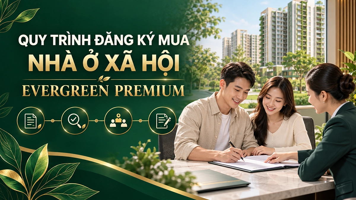 Quy trình đăng ký mua nhà ở xã hội Evergreen Premium
